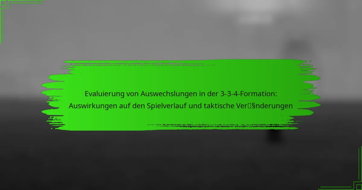 Evaluierung von Auswechslungen in der 3-3-4-Formation: Auswirkungen auf den Spielverlauf und taktische Veränderungen