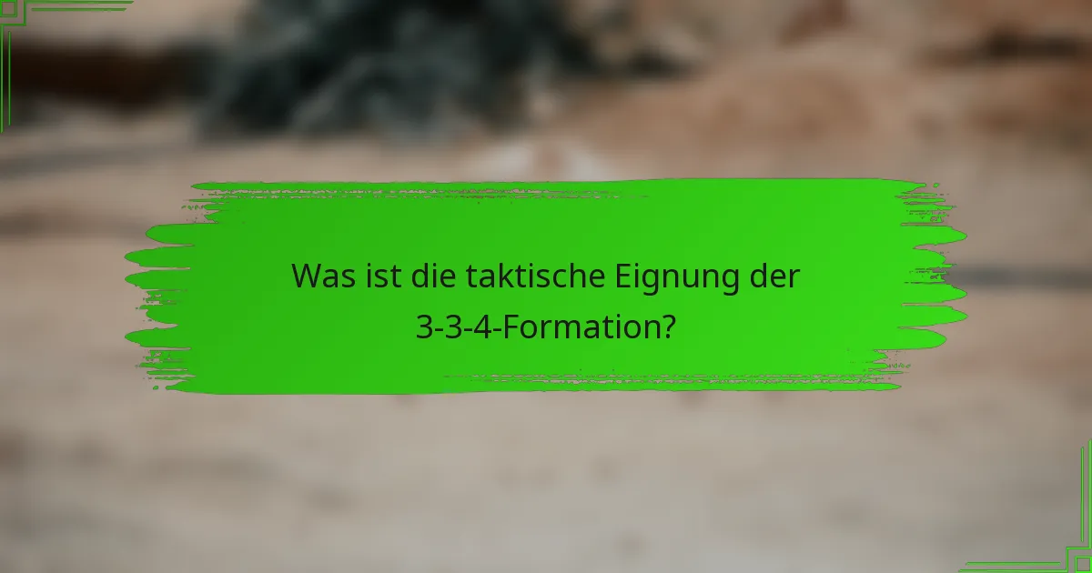Was ist die taktische Eignung der 3-3-4-Formation?