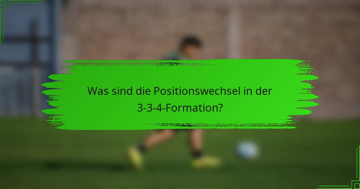 Was sind die Positionswechsel in der 3-3-4-Formation?