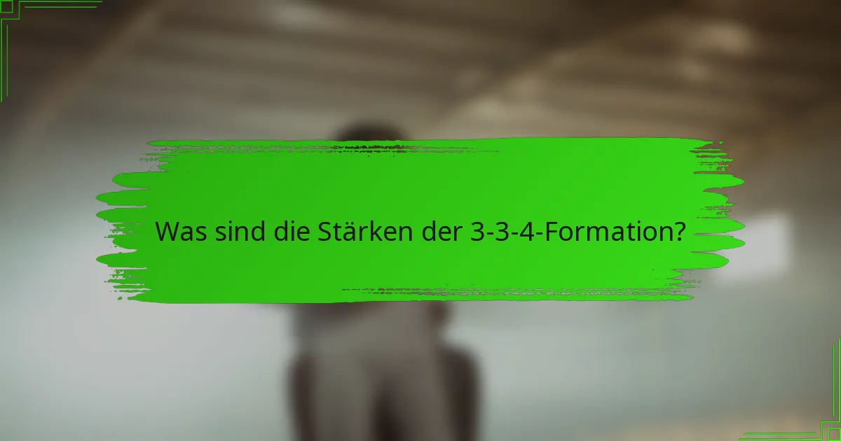 Was sind die Stärken der 3-3-4-Formation?