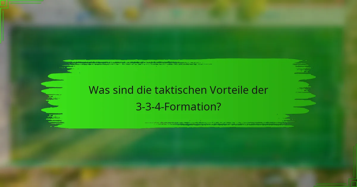 Was sind die taktischen Vorteile der 3-3-4-Formation?