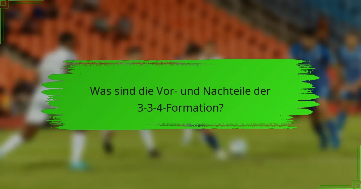 Was sind die Vor- und Nachteile der 3-3-4-Formation?