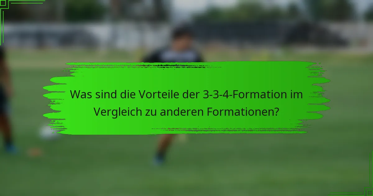 Was sind die Vorteile der 3-3-4-Formation im Vergleich zu anderen Formationen?