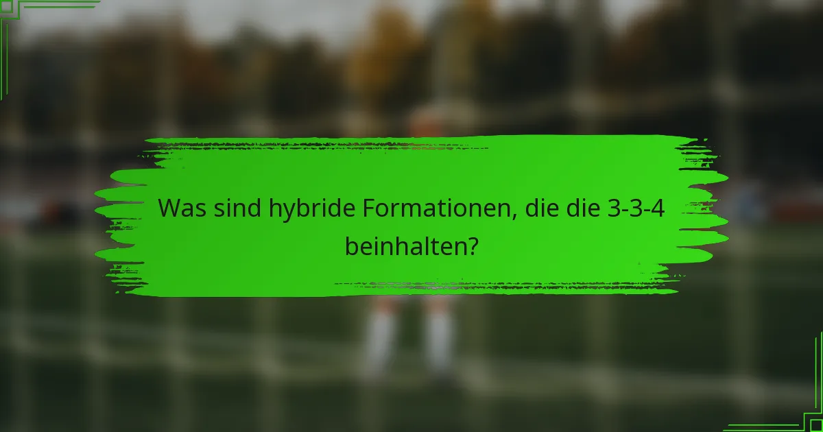 Was sind hybride Formationen, die die 3-3-4 beinhalten?