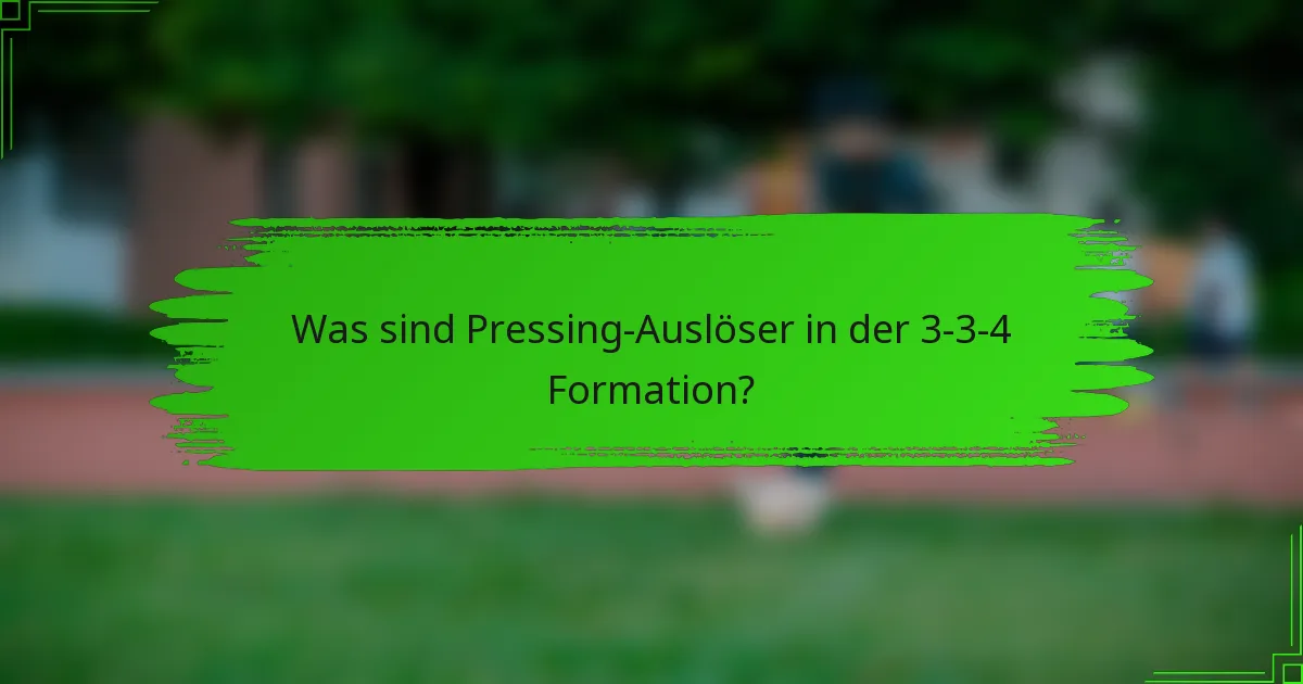 Was sind Pressing-Auslöser in der 3-3-4 Formation?