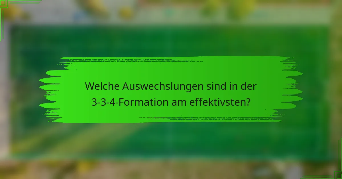 Welche Auswechslungen sind in der 3-3-4-Formation am effektivsten?