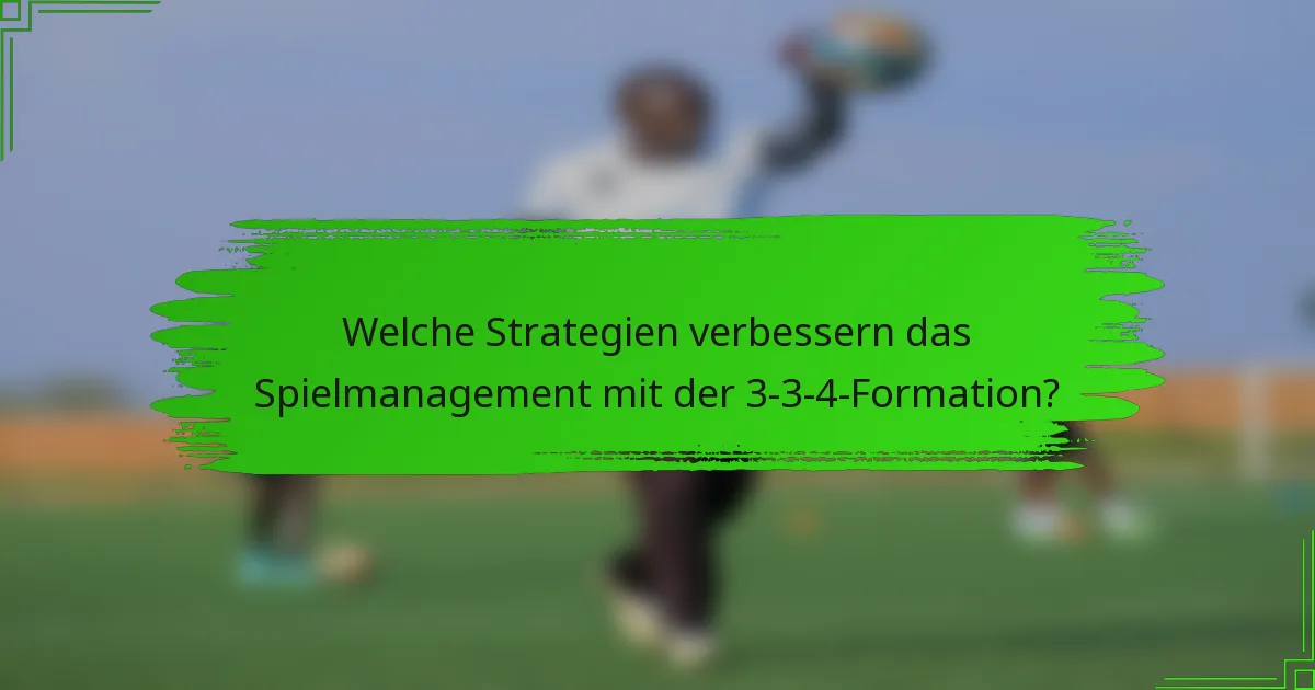 Welche Strategien verbessern das Spielmanagement mit der 3-3-4-Formation?
