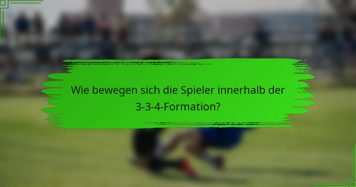 Wie bewegen sich die Spieler innerhalb der 3-3-4-Formation?