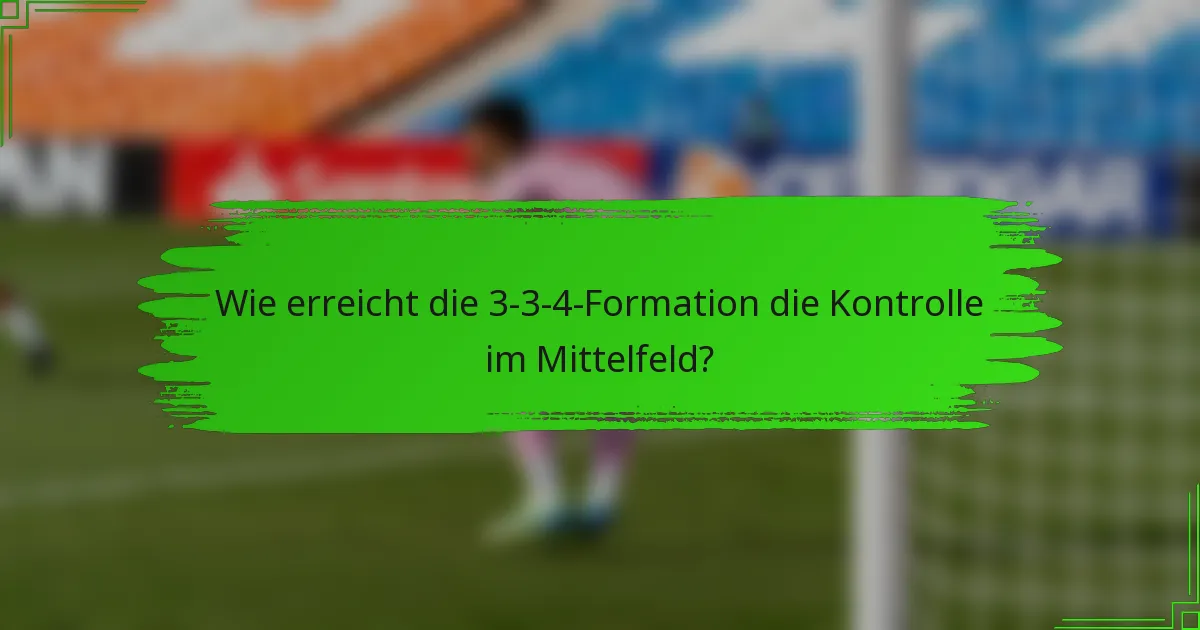 Wie erreicht die 3-3-4-Formation die Kontrolle im Mittelfeld?