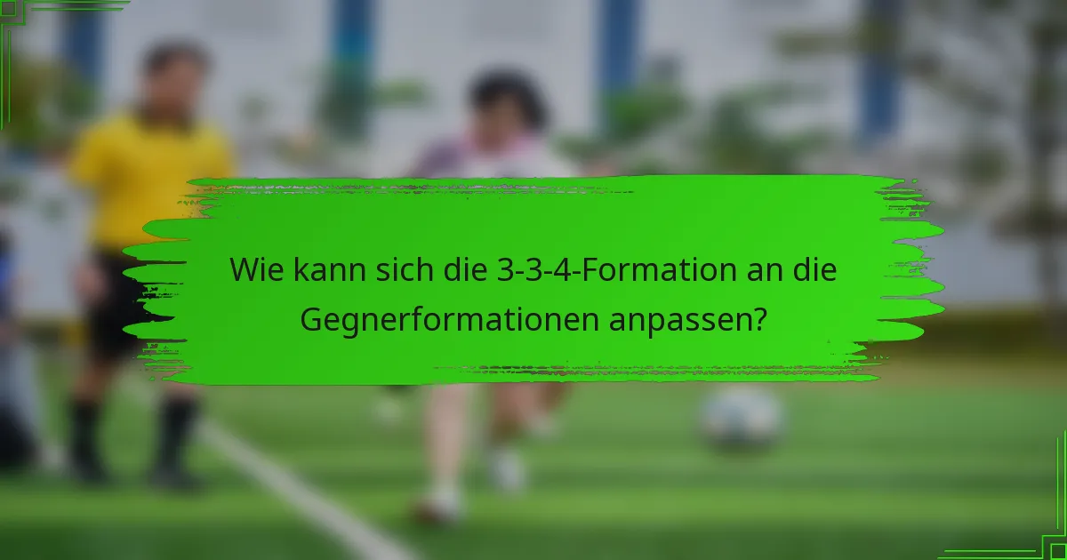 Wie kann sich die 3-3-4-Formation an die Gegnerformationen anpassen?