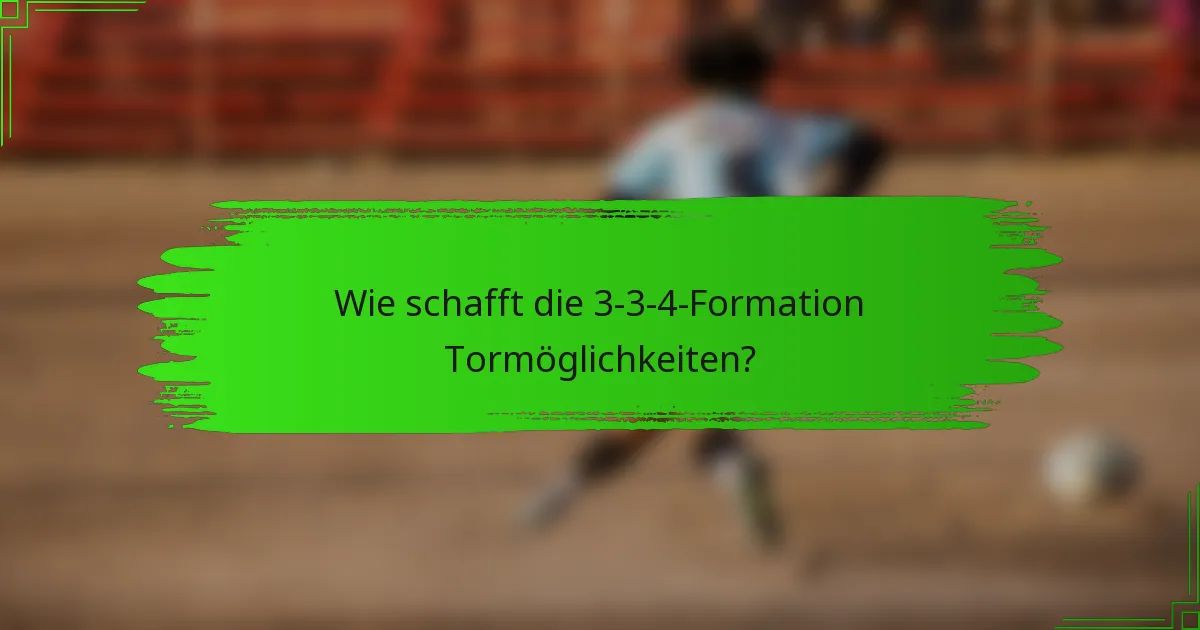 Wie schafft die 3-3-4-Formation Tormöglichkeiten?
