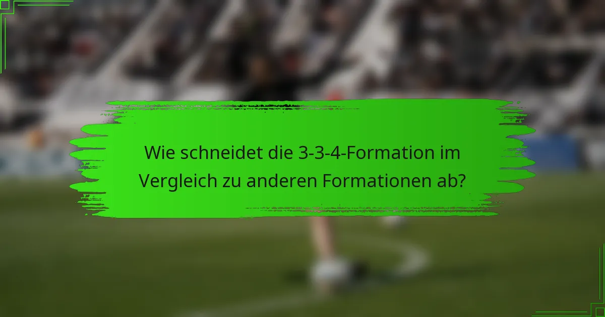Wie schneidet die 3-3-4-Formation im Vergleich zu anderen Formationen ab?