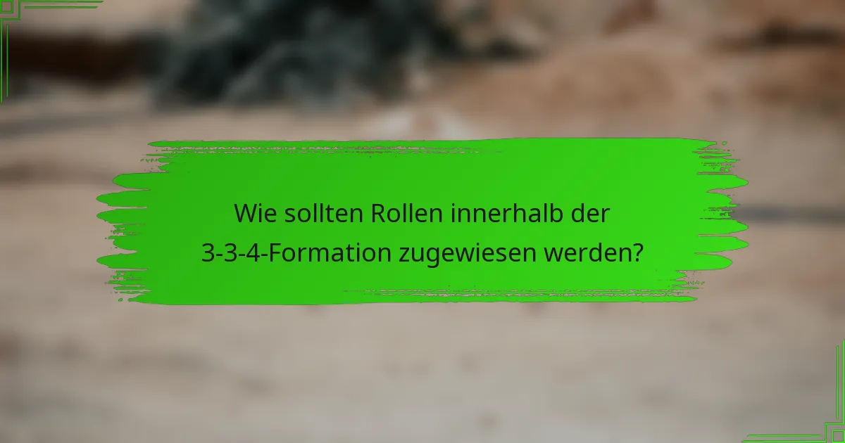 Wie sollten Rollen innerhalb der 3-3-4-Formation zugewiesen werden?