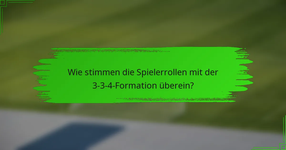 Wie stimmen die Spielerrollen mit der 3-3-4-Formation überein?